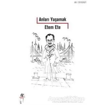 Anıları Yaşamak - Etem Ete - Oğlak Yayıncılık