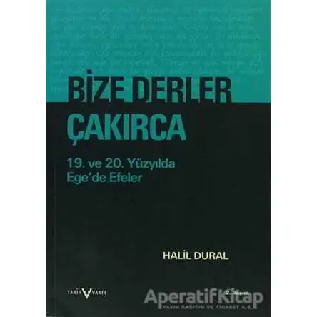 Bize Derler Çakırca - Halil Dural - Tarih Vakfı Yurt Yayınları