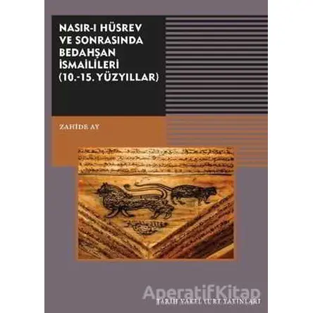 Nasırı Hüsrev ve Sonrasında Bedahşan İsmailileri (10. - 15. Yüzyıllar)
