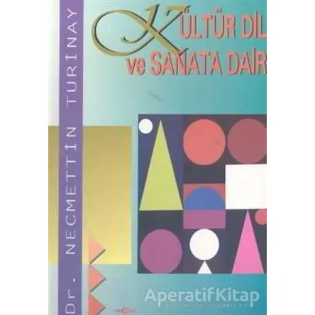 Kültür Dil ve Sanata Dair - Necmettin Turinay - Akçağ Yayınları