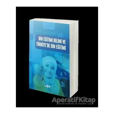 Din Eğitimi Bilimi ve Türkiye’de Din Eğitimi - Suat Cebeci - Akçağ Yayınları