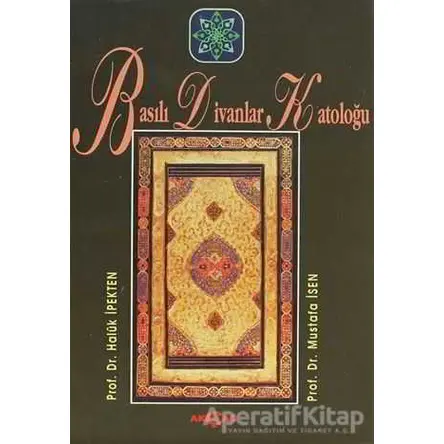 Basılı Divanlar Katoloğu - Mustafa İsen - Akçağ Yayınları