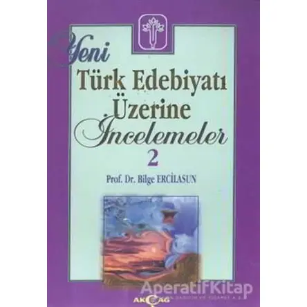 Yeni Türk Edebiyatı Üzerine İncelemeler 2 - Bilge Ercilasun - Akçağ Yayınları