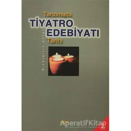 Tanzimatta Tiyatro Edebiyatı Tarihi - Gıyasettin Aytaş - Akçağ Yayınları