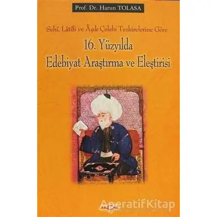 16. Yüzyılda Edebiyat Araştırma ve Eleştirisi - Harun Tolasa - Akçağ Yayınları - Ders Kitapları