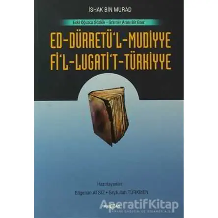 Ed-Dürretü’l-Muddiye / Fi’l-Lügati’t-Türkiyye - İshak Bin Murad - Akçağ Yayınları