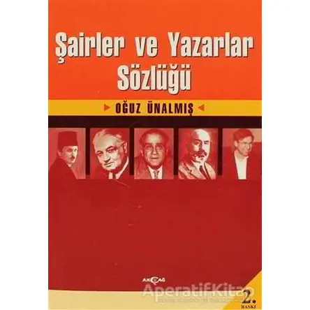 Şairler ve Yazarlar Sözlüğü - Oğuz Ünalmış - Akçağ Yayınları