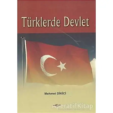 Türklerde Devlet - Mehmet Dikici - Akçağ Yayınları