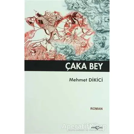Çaka Bey - Mehmet Dikici - Akçağ Yayınları