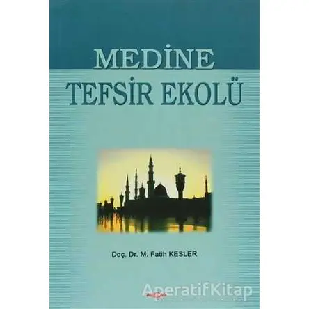 Medine Tefsir Ekolü - Muhammed Fatih Kesler - Akçağ Yayınları