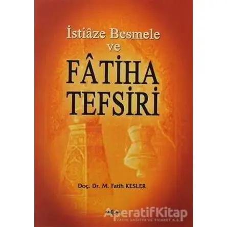 İstiaze Besmele ve Fatiha Tefsiri - M. Fatih Kesler - Akçağ Yayınları