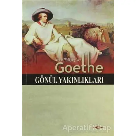 Gönül Yakınlıkları - Johann Wolfgang von Goethe - Akçağ Yayınları