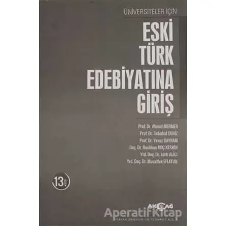 Üniversiteler İçin Eski Türk Edebiyatına Giriş - Ahmet Mermer - Akçağ Yayınları