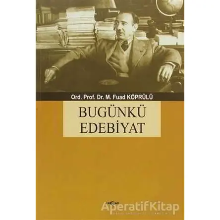 Bugünkü Edebiyat - Mehmed Fuad Köprülü - Akçağ Yayınları