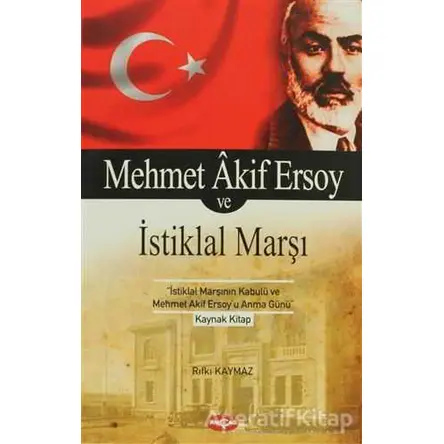 Mehmet Akif Ersoy ve İstiklal Marşı - Rıfkı Kaymaz - Akçağ Yayınları - Ders Kitapları