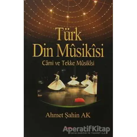 Türk Din Musikisi - Ahmet Şahin Ak - Akçağ Yayınları