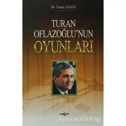 Turan Oflazoğlu Oyunları - Yunus Ayata - Akçağ Yayınları