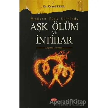 Modern Türk Şiirinde Aşk Ölüm ve İntihar - Kemal Erol - Akçağ Yayınları
