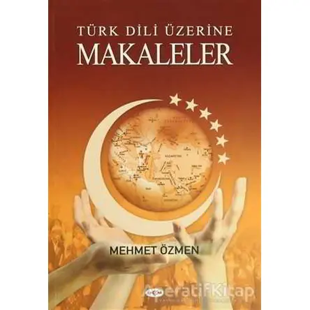 Türk Dili Üzerine Makaleler - Mehmet Özmen - Akçağ Yayınları