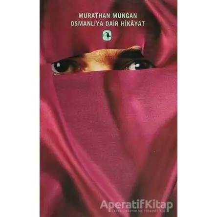 Osmanlıya Dair Hikayat - Murathan Mungan - Metis Yayınları