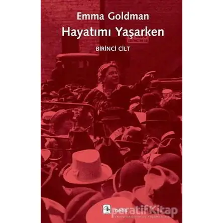 Hayatımı Yaşarken - Birinci Cilt - Emma Goldman - Metis Yayınları