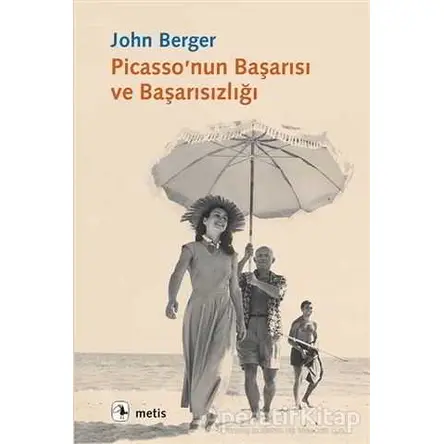 Picasso’nun Başarısı ve Başarısızlığı - John Berger - Metis Yayınları