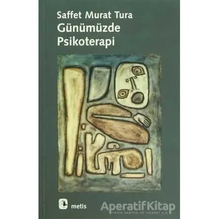 Günümüzde Psikoterapi - Saffet Murat Tura - Metis Yayınları