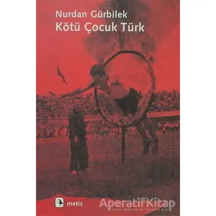 Kötü Çocuk Türk - Nurdan Gürbilek - Metis Yayınları