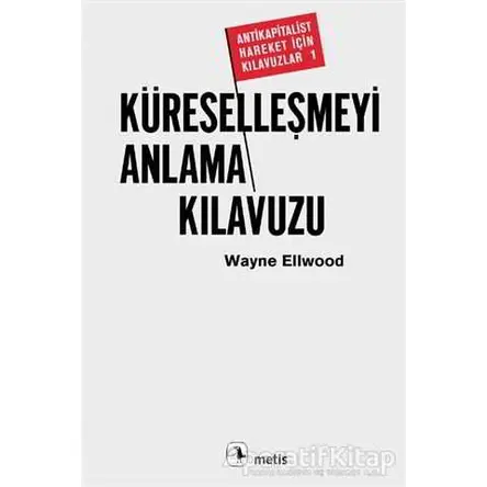 Küreselleşmeyi Anlama Kılavuzu - Wayne Ellwood - Metis Yayınları