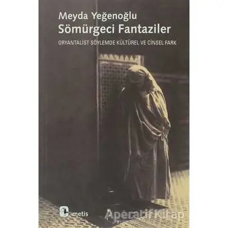 Sömürgeci Fantaziler - Meyda Yeğenoğlu - Metis Yayınları