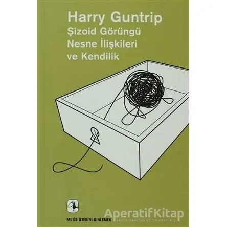 Şizoid Görüngü Nesne İlişkileri ve Kendilik - Harry Guntrip - Metis Yayınları