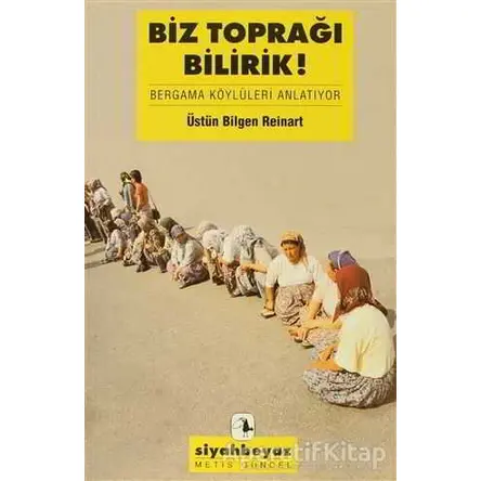 Biz Toprağı Bilirdik! - Üstün Bilgen Reinart - Metis Yayınları