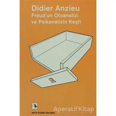 Freud’un Otoanalizi ve Psikanalizin Keşfi - Didier Anzieu - Metis Yayınları
