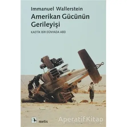 Amerikan Gücünün Gerileyişi - Immanuel Wallerstein - Metis Yayınları