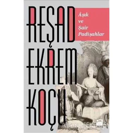 Aşık ve Şair Padişahlar - Reşad Ekrem Koçu - Doğan Kitap