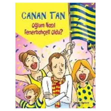 Oğlum Nasıl Fenerbahçeli Oldu? - Canan Tan - Doğan Egmont Yayıncılık