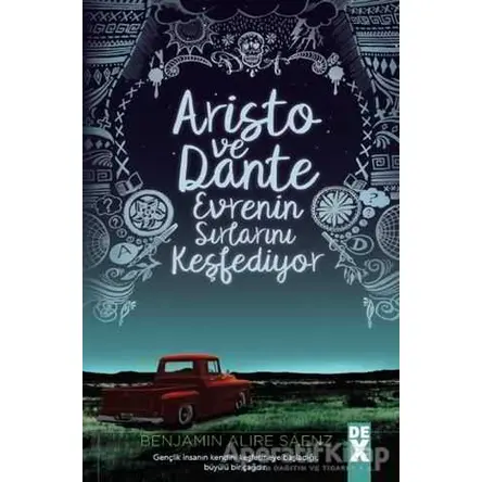 Aristo ve Dante Evrenin Sırlarını Kesfediyor - Benjamin Alire Saenz - Dex Yayınevi