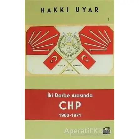 İki Darbe Arasında CHP 1960 - 1971 - Hakkı Uyar - Doğan Kitap