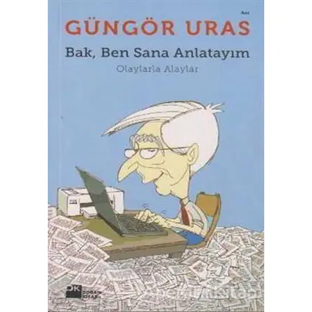 Bak, Ben Sana Anlatayım - Güngör Uras - Doğan Kitap