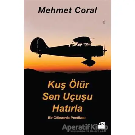 Kuş Ölür Sen Uçusu Hatırla - Mehmet Coral - Doğan Kitap