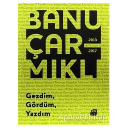 Gezdim Gördüm Yazdım - Banu Çarmıklı - Doğan Kitap