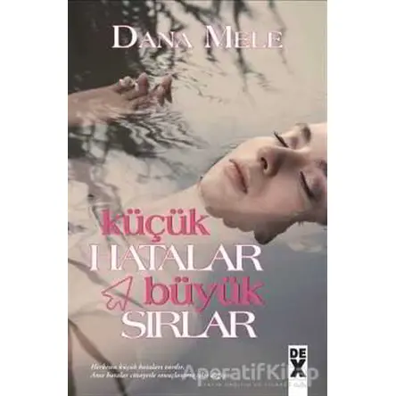 Küçük Hatalar Büyük Sırlar - Dana Mele - Dex Yayınevi