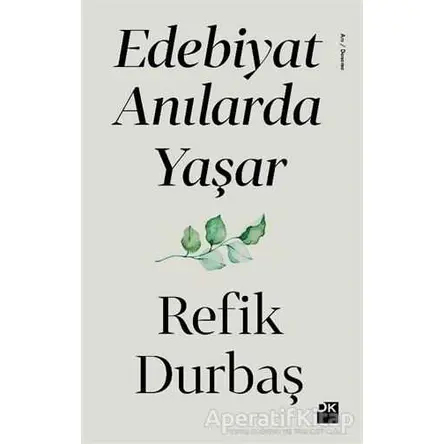 Edebiyat Anılarda Yaşar - Refik Durbaş - Doğan Kitap