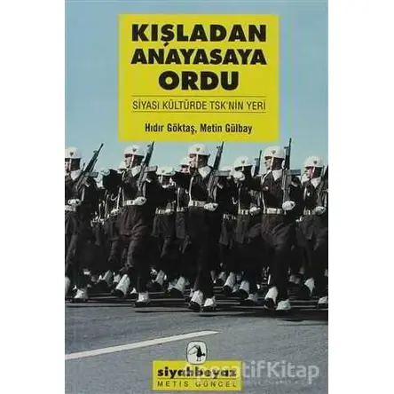 Kışladan Anayasaya Ordu - Hıdır Göktaş - Metis Yayınları