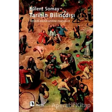 Tarihin Bilinçdışı - Bülent Somay - Metis Yayınları