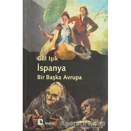 İspanya: Bir Başka Avrupa - Gül Işık - Metis Yayınları