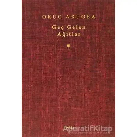 Geç Gelen Ağıtlar - Oruç Aruoba - Metis Yayınları