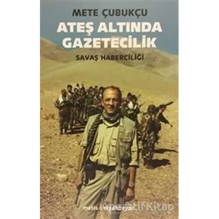 Ateş Altında Gazetecilik - Mete Çubukçu - Metis Yayınları