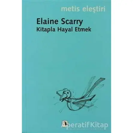 Kitapla Hayal Etmek - Elaine Scarry - Metis Yayınları