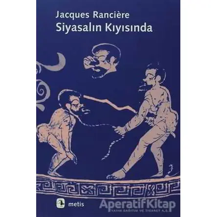 Siyasalın Kıyısında - Jacques Ranciere - Metis Yayınları